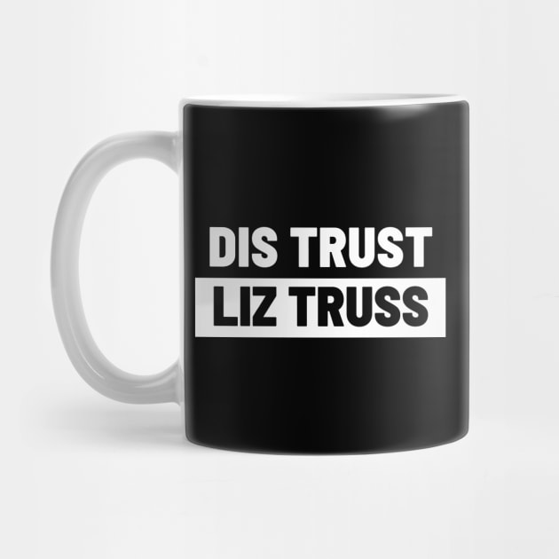 Political T-Shirts UK - Dis Trust Liz Truss by Never Mind The Bedsocks